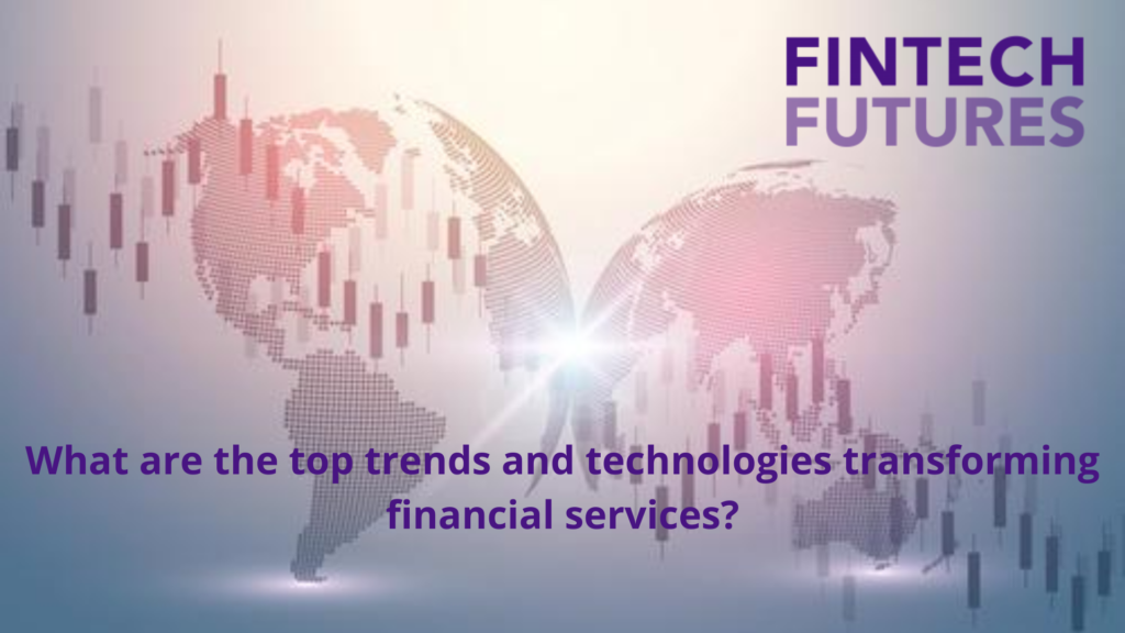 What are the top trends and technologies transforming financial services